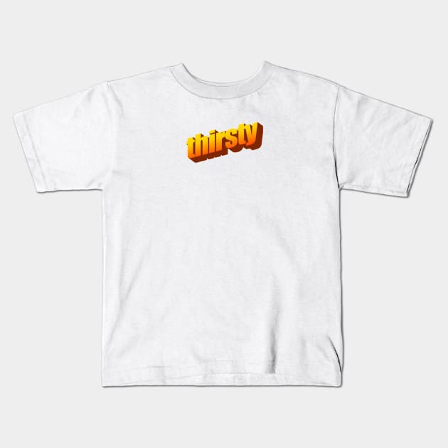 Thirsty Kids T-Shirt by showmetype